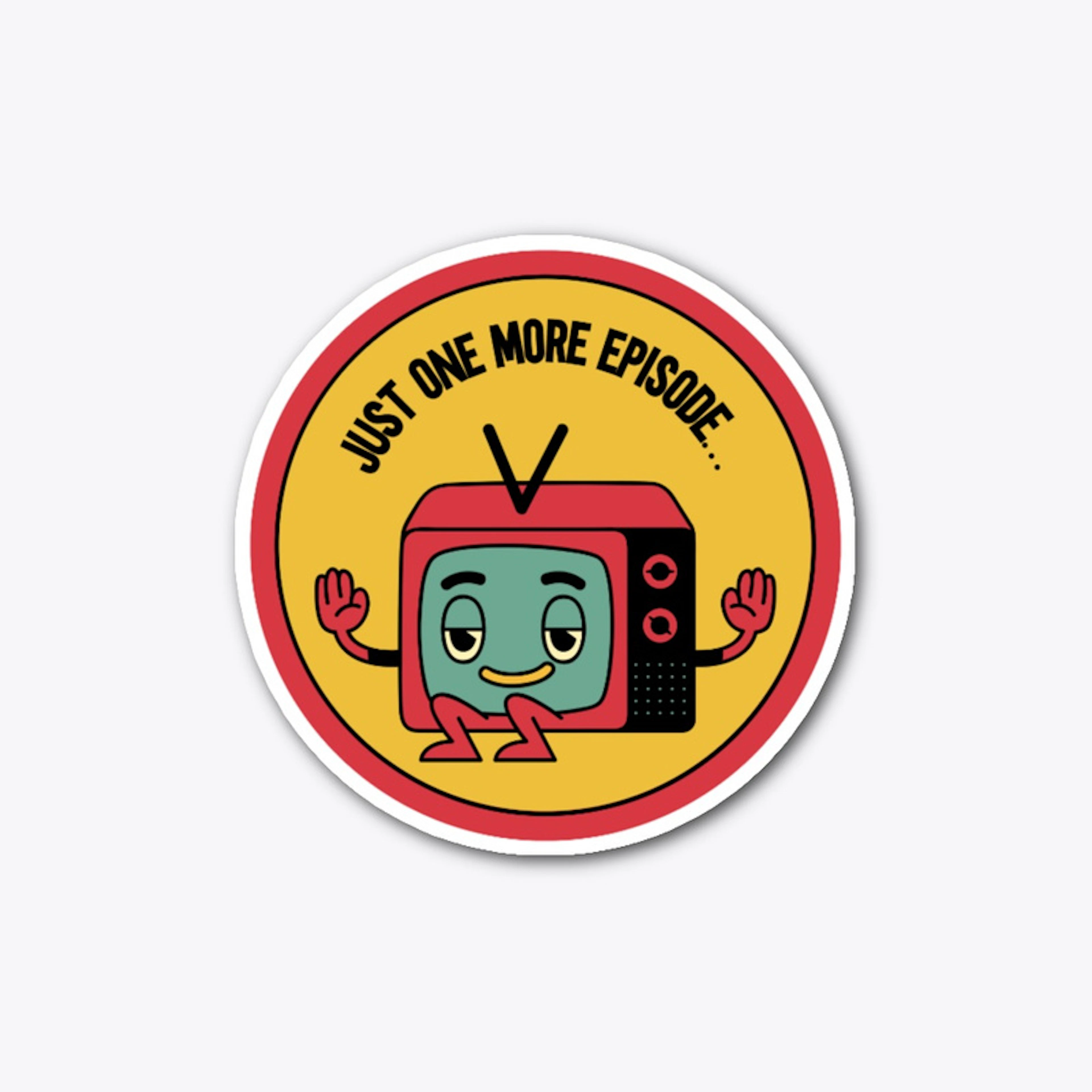Just One More Episode Sticker