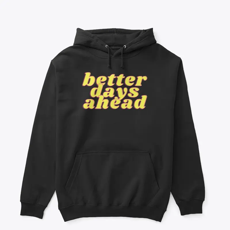 Better Days Ahead Hoodie