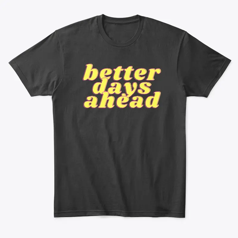 Better Days Ahead Tee