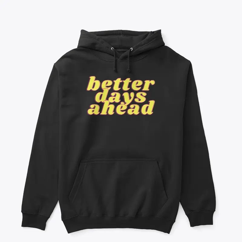 Better Days Ahead Hoodie