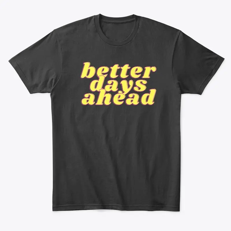 Better Days Ahead Tee